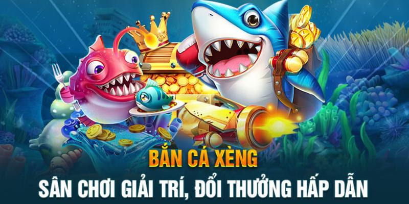 bắn cá xèng đổi thưởng