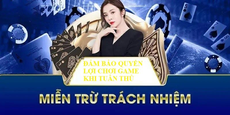 Người chơi cần tuân thủ chính sách miễn trừ trách nhiệm để đảm bảo lợi ích